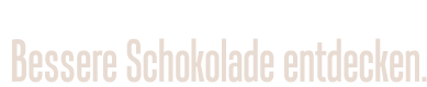 Bessere Schokolade entdecken